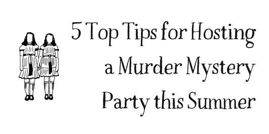 5 Top Tips for Hosting a Murder Mystery Party this Summer