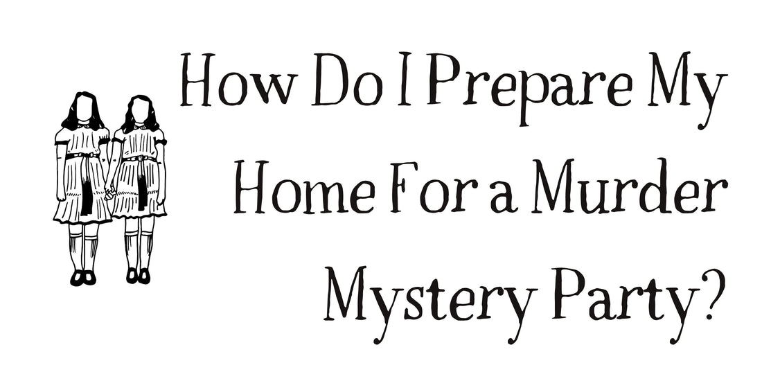 Setting the scene – how to get your home ready and create the right atmosphere for a truly killer murder mystery party!