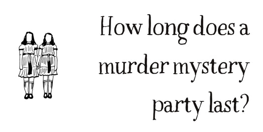 How long should a murder mystery party last? (And how to keep it going for longer!)
