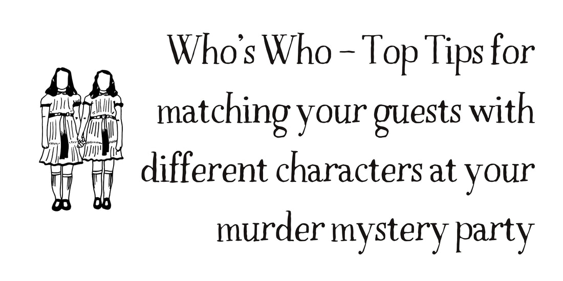 Who’s Who - Top Tips for matching your guests with different characters at your murder mystery party