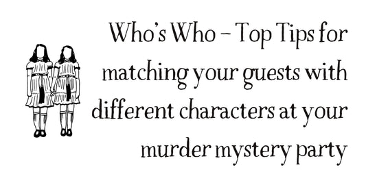 Who’s Who - Top Tips for matching your guests with different characters at your murder mystery party
