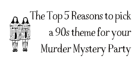 The Top 5 Reasons to pick a 90s theme for your Murder Mystery Party