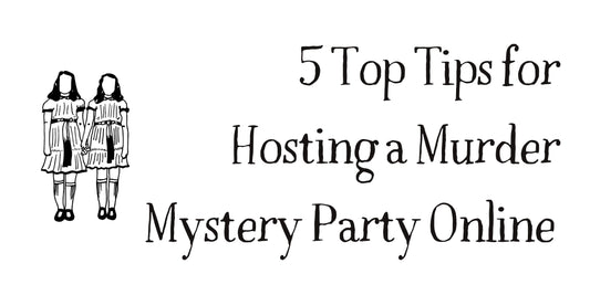 5 Top Tips for Hosting a Murder Mystery Party Online