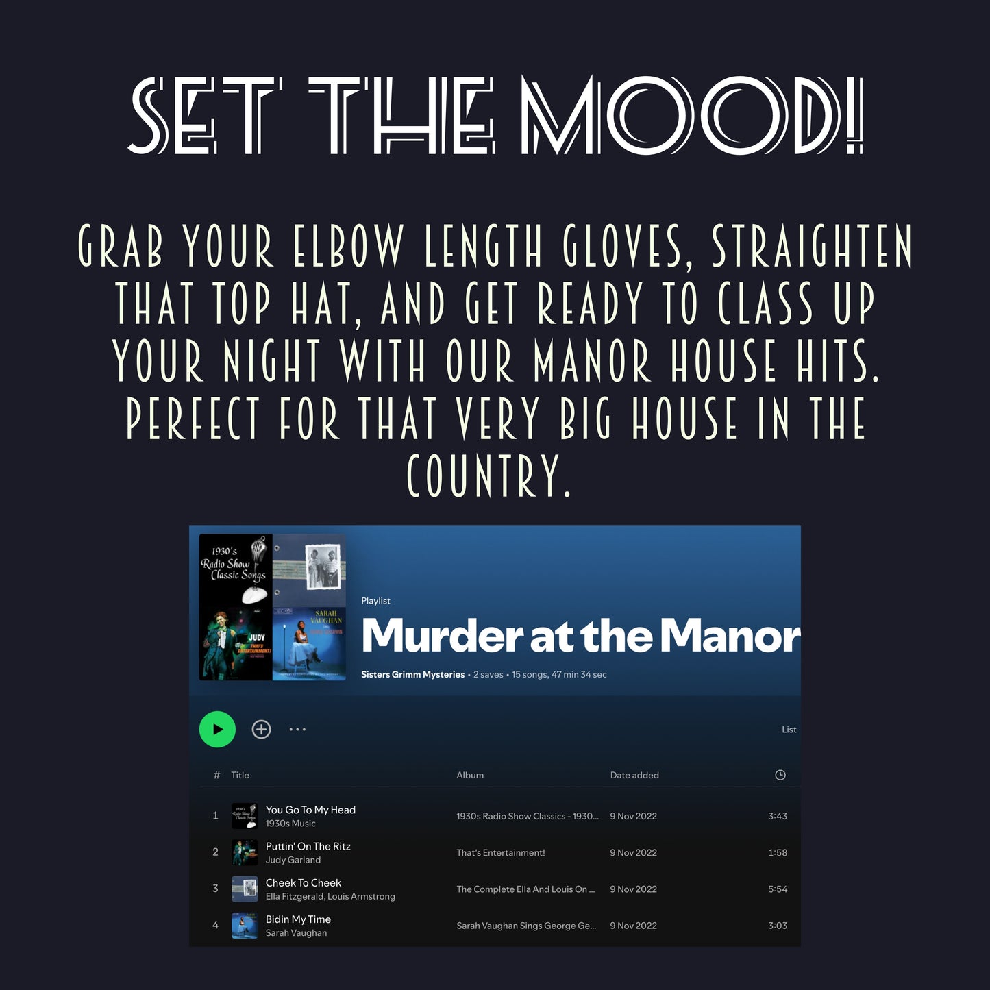 Curated Spotify playlist to set the mood for your 1930s themed murder mystery dinner party. Background music to enhance immersive gameplay.