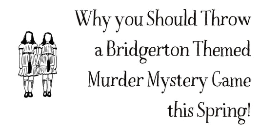 Why you should throw a Bridgerton themed murder mystery party this spring!