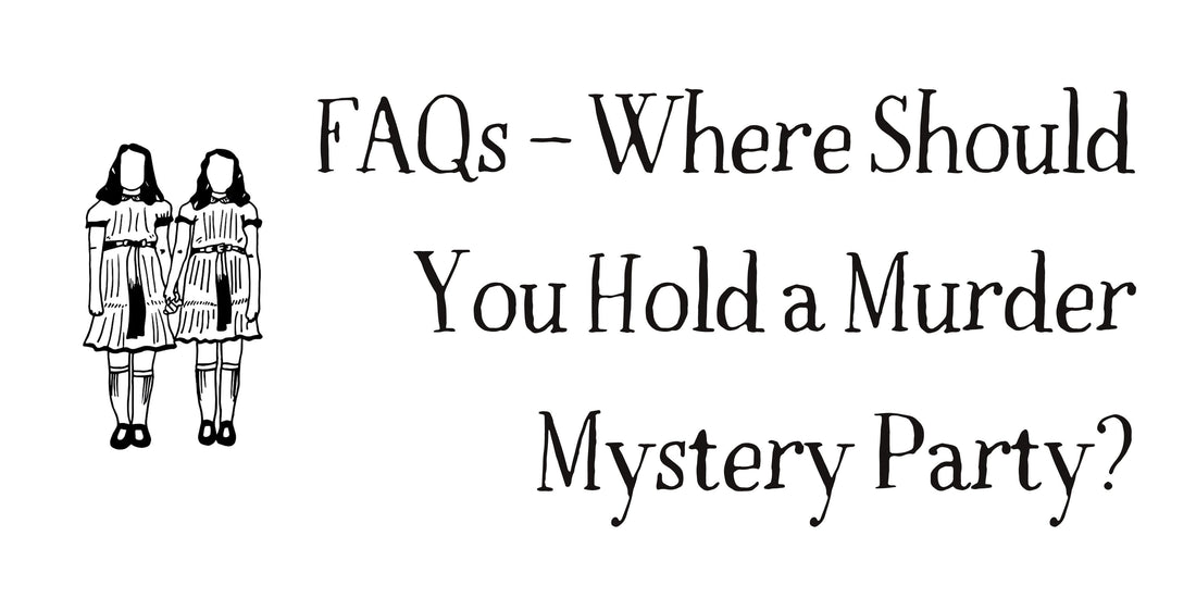 FAQs – Where Should You Hold a Murder Mystery Party?