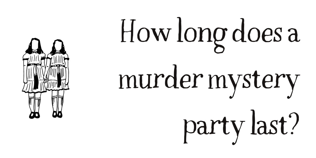 How long should a murder mystery party last? (And how to keep it going for longer!)