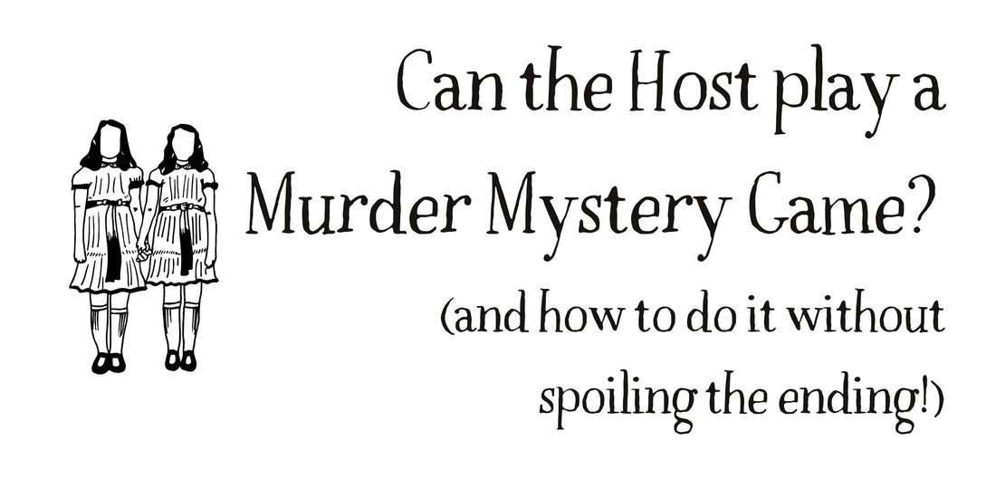 Can the Host play a Murder Mystery Game? (and how to do it without spoiling the ending!)
