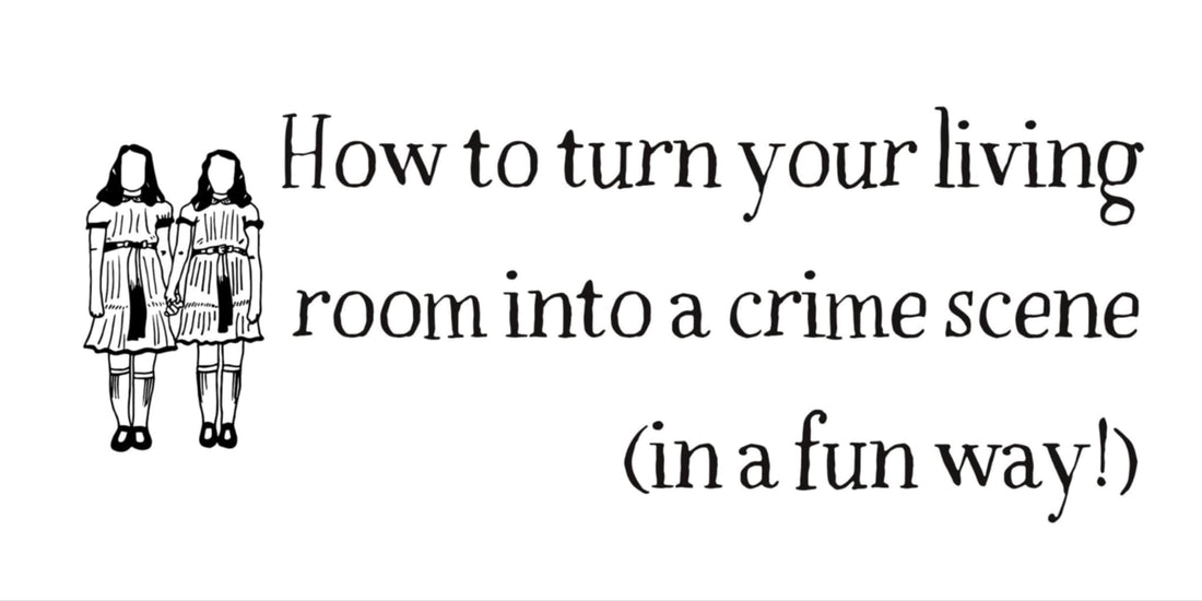 How to turn your living room into a crime scene (in a fun way)