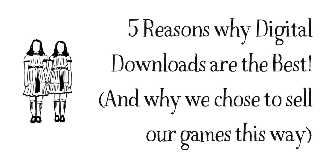 5 Reasons why Digital Downloads are the Best! (And why we chose to sell our games this way)