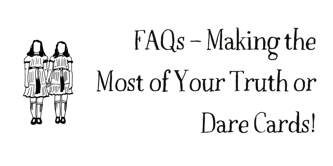 FAQs – Making the most of your Truth or Dare cards