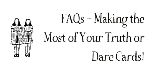 FAQs – Making the most of your Truth or Dare cards