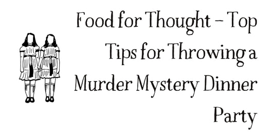 Food for thought – Top tips for throwing a murder mystery dinner party