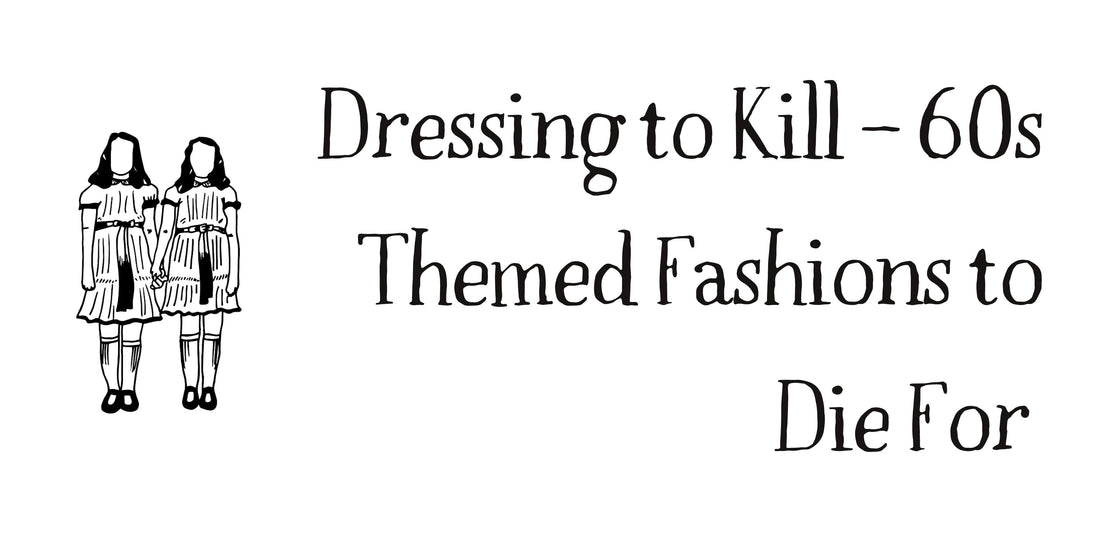 Dressing to Kill – 60s Themed Fashions to Die For