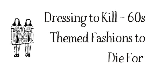 Dressing to Kill – 60s Themed Fashions to Die For