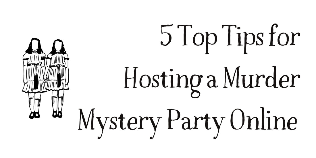 5 Top Tips for Hosting a Murder Mystery Party Online