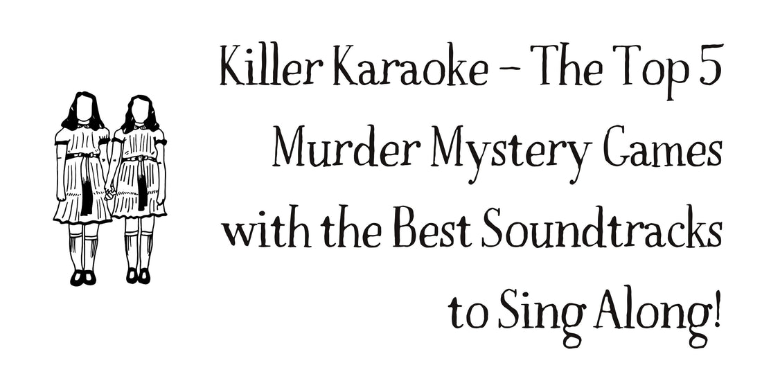 Killer Karaoke – The Top 5 Murder Mystery Games with the best Soundtracks to Sing Along!
