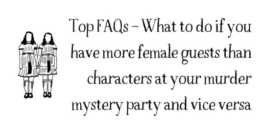 Top FAQs – What to do if you have more female guests than characters at your murder mystery party and vice versa