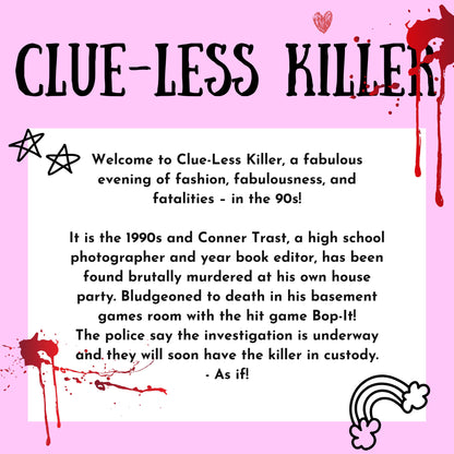 Welcome to the Clueless Killer! Can you solve this 90s themed murder at a high school house party? As if!