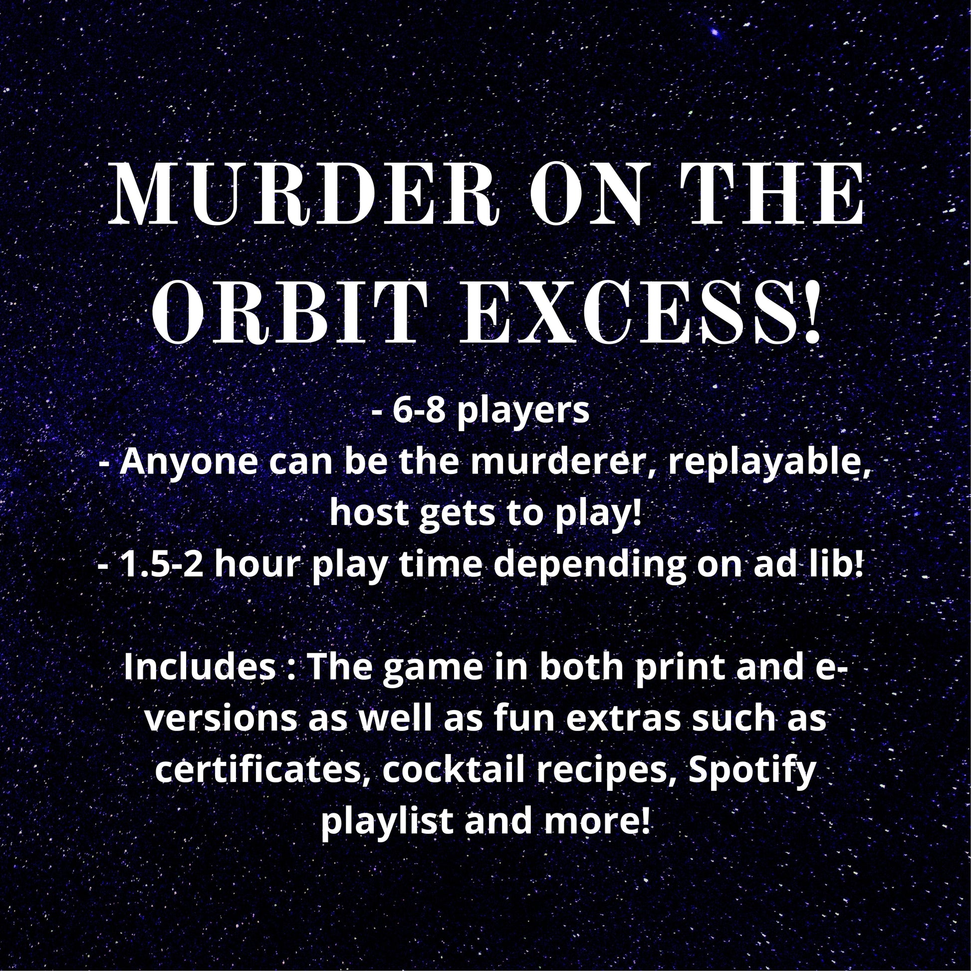 Details of the printable Space themed murder mystery game including 6-8 players, host gets to play, and 1.5-2 hour play time. Downloadable murder mystery party kit for home entertainment.
